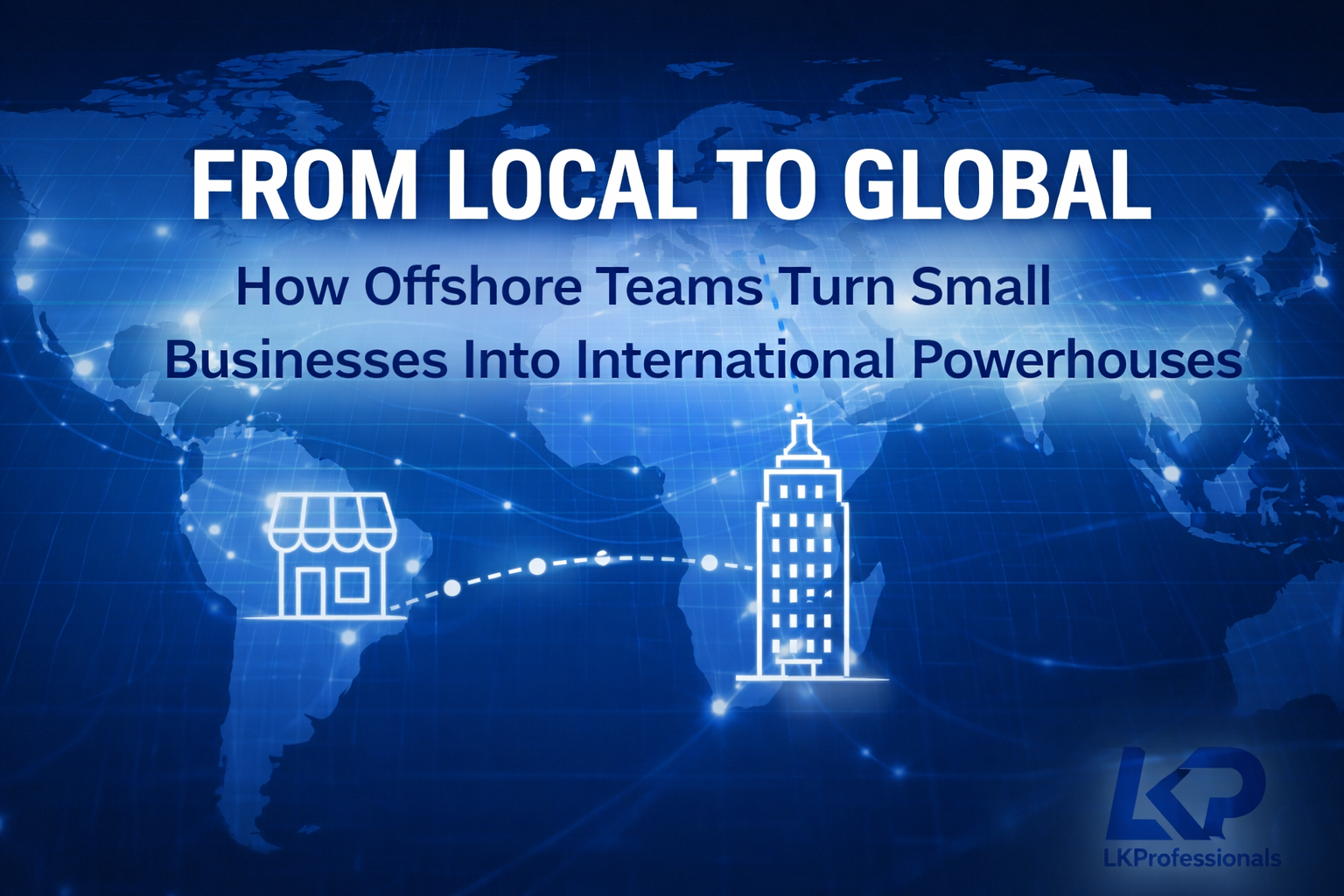How Offshore Teams Turn Small Businesses into International Powerhouses
